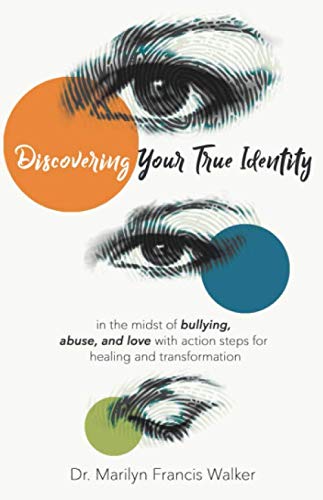 Stock image for Discovering Your True Identity: In the Midst of Bullying, Abuse, and Love with Action Steps for Healing and Transformation for sale by Books From California