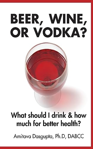 Imagen de archivo de Beer, Wine, or Vodka What Should I Drink and How Much for Better Health a la venta por PBShop.store US