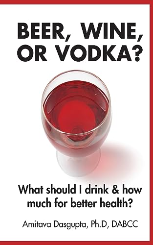 Stock image for Beer, Wine, or Vodka What Should I Drink and How Much for Better Health for sale by PBShop.store US