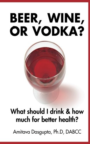 Imagen de archivo de Beer, Wine, or Vodka?: What Should I Drink and How Much for Better Health? a la venta por Powell's Bookstores Chicago, ABAA