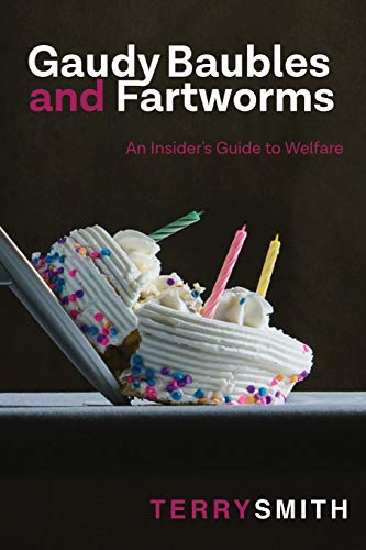 Beispielbild fr Gaudy Baubles and Fartworms : An Insider's Guide to Welfare zum Verkauf von Better World Books