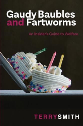 Stock image for Gaudy Baubles and Fartworms : An Insider's Guide to Welfare for sale by Better World Books