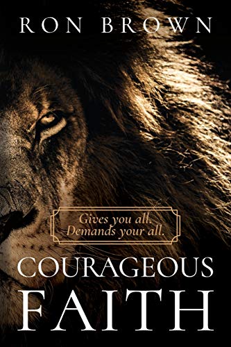 Beispielbild fr Courageous Faith: Gives you all. Demands your all zum Verkauf von Half Price Books Inc.