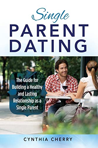 9781946286079: Single Parent Dating: The Guide for Building a Healthy and Lasting Relationship as a Single Parent
