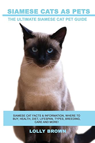 Stock image for Siamese Cats as Pets: Siamese Cat Facts & Information, where to buy, health, diet, lifespan, types, breeding, care and more! The Ultimate Siamese Cat Pet Guide for sale by SecondSale