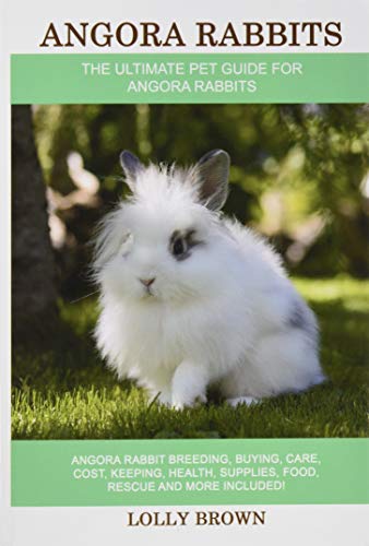 Stock image for Angora Rabbits: Angora Rabbit Breeding, Buying, Care, Cost, Keeping, Health, Supplies, Food, Rescue and More Included! The Ultimate Pet Guide for Angora Rabbits for sale by GF Books, Inc.