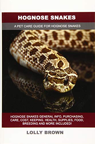 

Hognose Snakes: Hognose Snakes General Info, Purchasing, Care, Cost, Keeping, Health, Supplies, Food, Breeding and More Included! a Pe