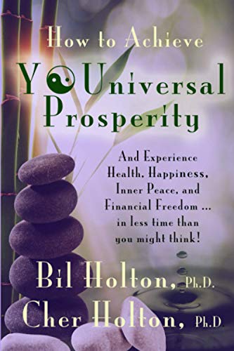Stock image for How to Achieve YOUniversal Prosperity: And Experience Health, Happiness, Inner Peace, and Financial Freedom .In Less Time Than You Might Think for sale by ThriftBooks-Atlanta