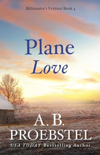 Beispielbild fr Plane Love: A Sweet Contemporary Romance (Billionaire's Venture Romance, Book 4) zum Verkauf von Lucky's Textbooks