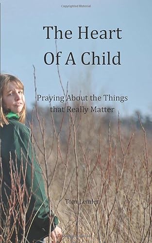 Stock image for The Heart of a Child : Praying about the Things That Really Matter for sale by Better World Books