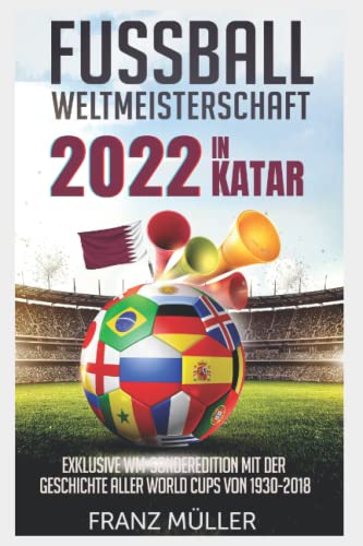 Stock image for Fussball Weltmeisterschaft 2022 in Katar: Fussball Weltmeisterschaft 2022 in Katar: Exklusive WM-Sonderedition mit der Geschichte aller World Cups von . inklusive Spielplan, Gruppe (German Edition) for sale by GF Books, Inc.