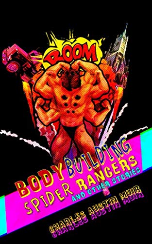 Imagen de archivo de Body Building Spider Rangers: And Other Stories (INSCRIBED BY AUTHOR) a la venta por Second Chance Books