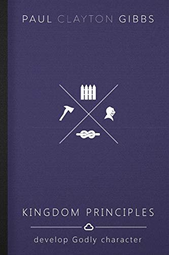 Stock image for Kingdom Principles: Develop Godly Character (Kingdom Trilogy) for sale by Goodwill of Colorado
