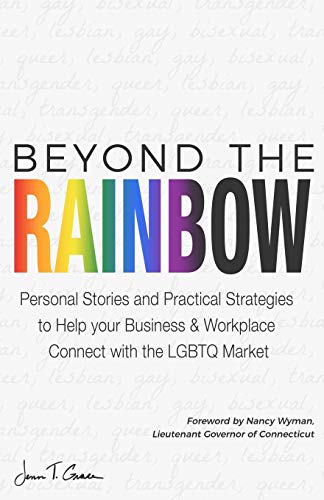 Stock image for Beyond The Rainbow: Personal Stories and Practical Strategies to Help your Business & Workplace Connect with the LGBTQ Market for sale by SecondSale