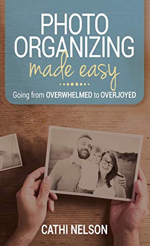Stock image for Photo Organizing Made Easy: Going from Overwhelmed to Overjoyed for sale by Read&Dream