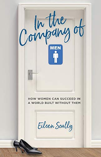 Stock image for In the Company of Men : How Women Can Succeed in a World Built Without Them for sale by Better World Books: West