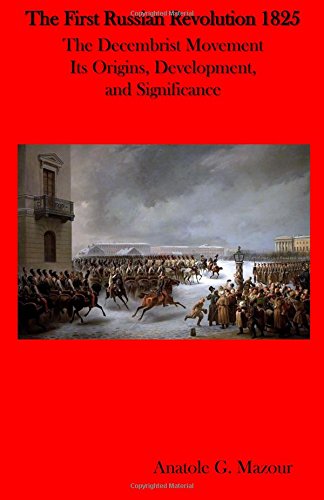 9781946411624: The First Russian Revolution 1825: The Decembrist Movement Its Origins, Development, and Significance