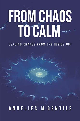 Imagen de archivo de From Chaos to Calm :: Leading Change from the Inside Out a la venta por ThriftBooks-Dallas