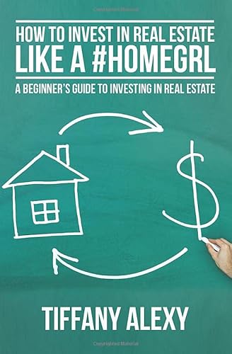 Stock image for How to Invest in Real Estate Like a #HOMEGRL: A Beginner's Guide to Investing in Real Estate for sale by GF Books, Inc.