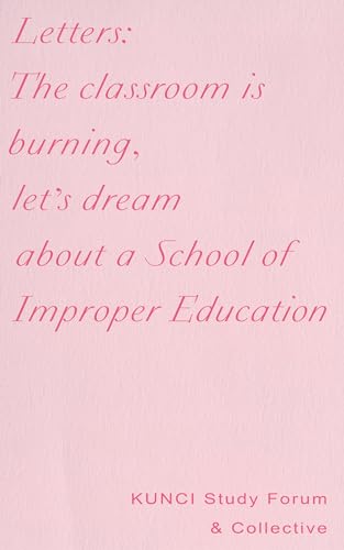 Stock image for Letters: The Classroom Is Burning, Let's Dream About a School of Improper Education for sale by Revaluation Books