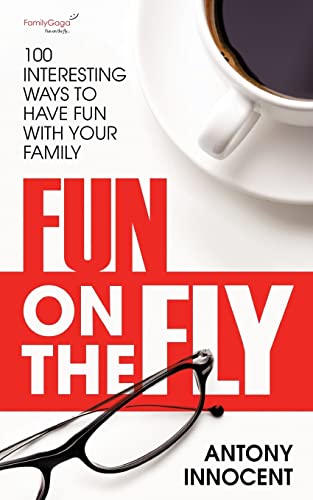 9781946436580: Fun on the Fly: 100 Interesting Ways to Have Fun with Your Family