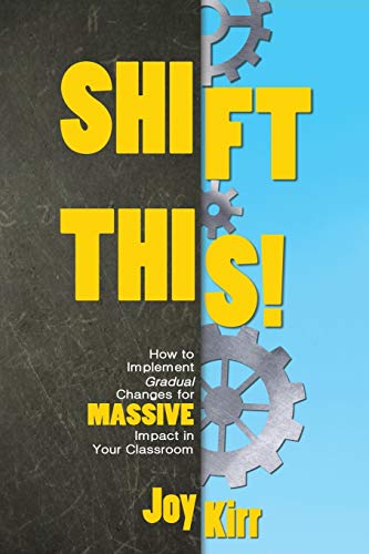 9781946444097: Shift This!: How to Implement Gradual Changes for MASSIVE Impact in Your Classroom