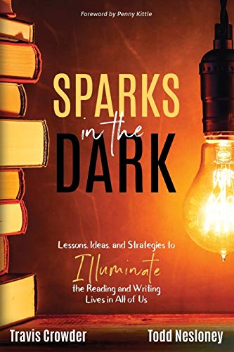 Beispielbild fr Sparks in the Dark: Lessons, Ideas and Strategies to Illuminate the Reading and Writing Lives in All of Us zum Verkauf von BooksRun