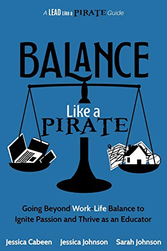 Imagen de archivo de Balance Like a Pirate: Going beyond Work-Life Balance to Ignite Passion and Thrive as an Educator (A Lead Like a PIRATE Guide) a la venta por BooksRun