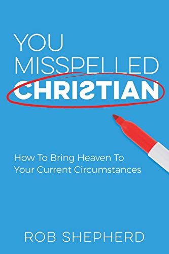 Stock image for You Misspelled Christian: How To Bring Heaven To Your Current Circumstances for sale by SecondSale