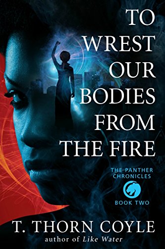 Stock image for To Wrest Our Bodies From the Fire (The Panther Chronicles) (Volume 2) for sale by Better World Books: West