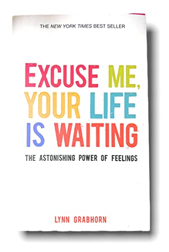 Beispielbild fr Excuse Me, Your Life Is Waiting: The Astonishing Power of Feelings zum Verkauf von Better World Books