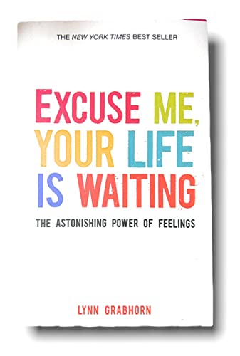 Imagen de archivo de Excuse Me, Your Life Is Waiting: The Astonishing Power of Feelings a la venta por SecondSale