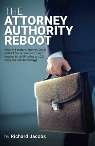 Beispielbild fr The Attorney Authority Reboot: (How, in 6 months, Attorney Geller added $74k in new clients, and boosted his AVVO rating to 10.0, using one simple strategy) zum Verkauf von HPB-Red