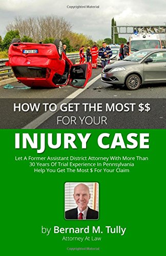 Beispielbild fr How To Get The Most $$ For Your Injury Case: Let A Former Assistant District Attorney With More Than 30 Years Of Trial Experience In Pennsylvania Help You Get The Most $ For Your Claim zum Verkauf von Big River Books