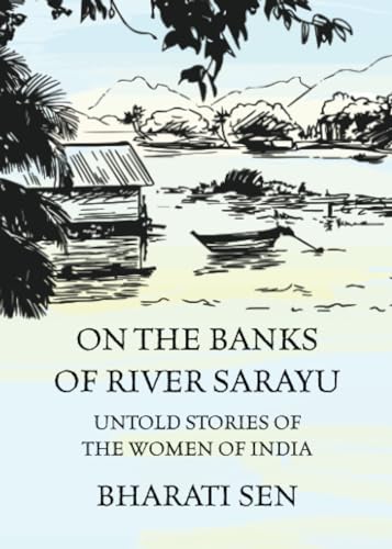 Stock image for On the Banks of River Sarayu : Untold Stories of the Women of India for sale by Better World Books