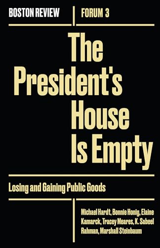 Beispielbild fr The President's House Is Empty: Losing and Gaining Public Goods (Volume 3) (Boston Review / Forum (3)) zum Verkauf von HPB-Emerald