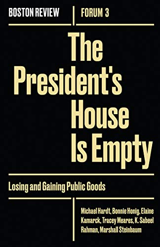9781946511034: The President's House Is Empty: Volume 3: Losing and Gaining Public Goods (Boston Review / Forum)