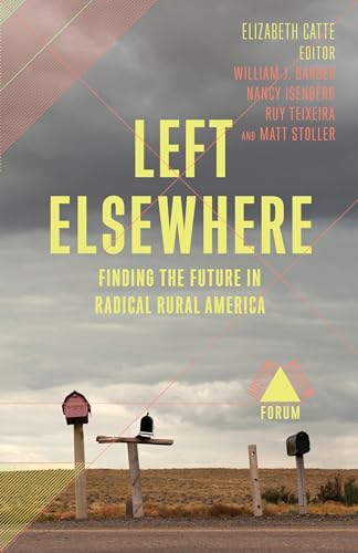 Stock image for Left Elsewhere: Finding the Future in Radical Rural America (Boston Review / Forum) for sale by Bellwetherbooks