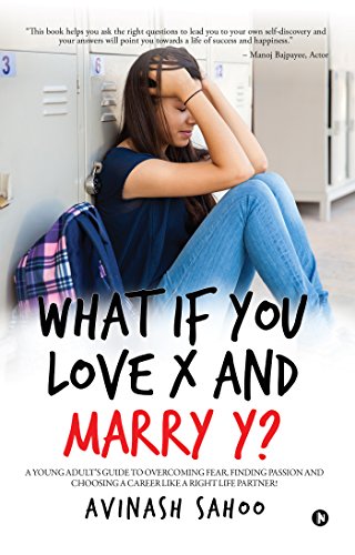 Beispielbild fr What if You Love X and Marry Y?: A Young Adult's Guide To Overcoming Fear, Finding Passion And Choosing A Career Like A Right Life Partner! zum Verkauf von GF Books, Inc.