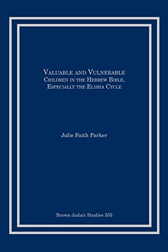 9781946527011: Valuable and Vulnerable: Children in the Hebrew Bible, especially the Elisha Cycle