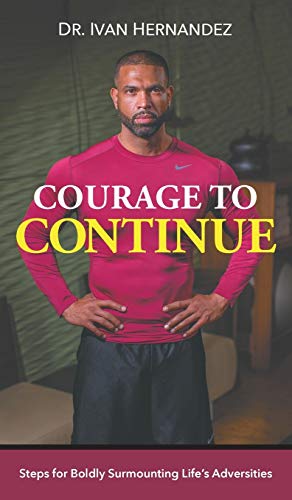 9781946539199: Courage to Continue: Steps for Boldly Surmounting Life's Adversities