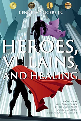 Stock image for Heroes, Villains, and Healing: A Guide for Male Survivors of Child Sexual Abuse Using D.C. Comic Superheroes and Villains for sale by HPB Inc.