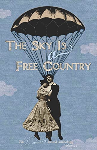 Imagen de archivo de The Sky Is a Free Country: The Luminaire Award Anthology Volume I a la venta por Lucky's Textbooks