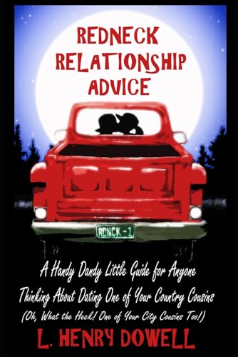 Imagen de archivo de Redneck Relationship Advice: A Handy Dandy Little Guide for Anyone Thinking about Dating One of Your Country Cousins. (Oh, What The Heck! One of Your City Cousins Too!) a la venta por Books Unplugged