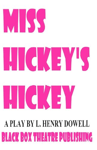 Stock image for Miss Hickey's Hickey: A play by L. Henry Dowell for sale by Revaluation Books