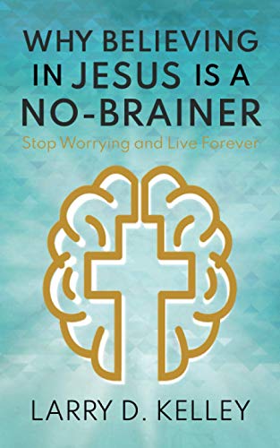 Beispielbild fr Why Believing in Jesus Is a No-Brainer: Stop Worrying and Live Forever zum Verkauf von ThriftBooks-Atlanta