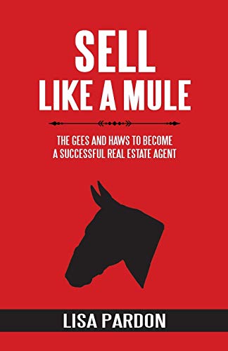 Imagen de archivo de Sell Like A Mule: The Gees and Haws to Become a Successful Real Estate Agent a la venta por Bookmonger.Ltd