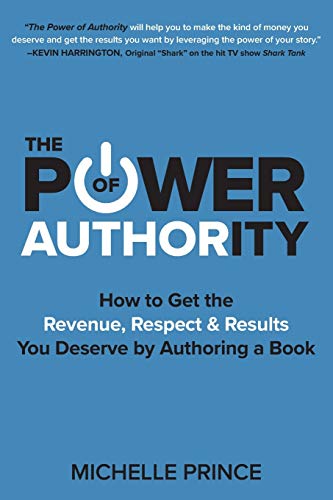 Stock image for The Power of Authority: How to Get the Revenue, Respect & Results You Deserve by Authoring a Book for sale by Lucky's Textbooks