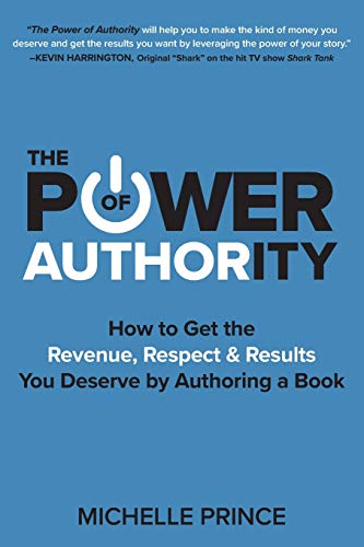 9781946629517: The Power of Authority: How to Get the Revenue, Respect & Results You Deserve by Authoring a Book