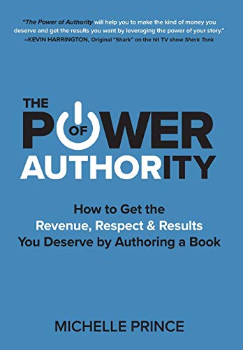 Imagen de archivo de The Power of Authority: How to Get the Revenue, Respect & Results You Deserve by Authoring a Book a la venta por Books From California